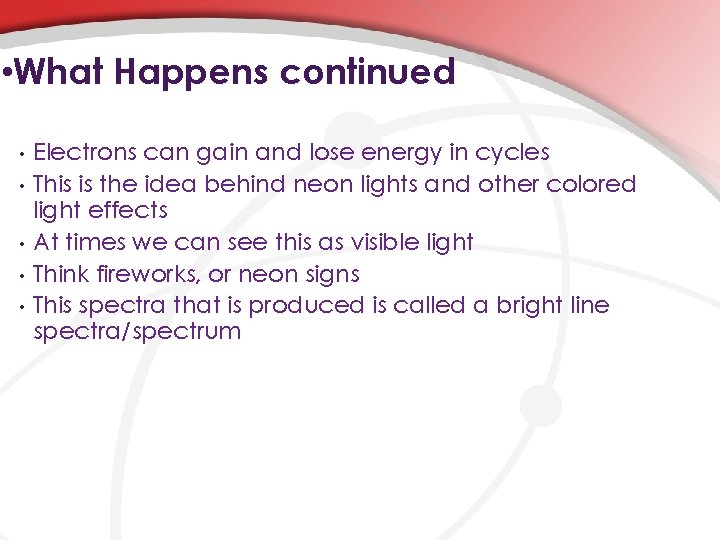  • What Happens continued • • • Electrons can gain and lose energy