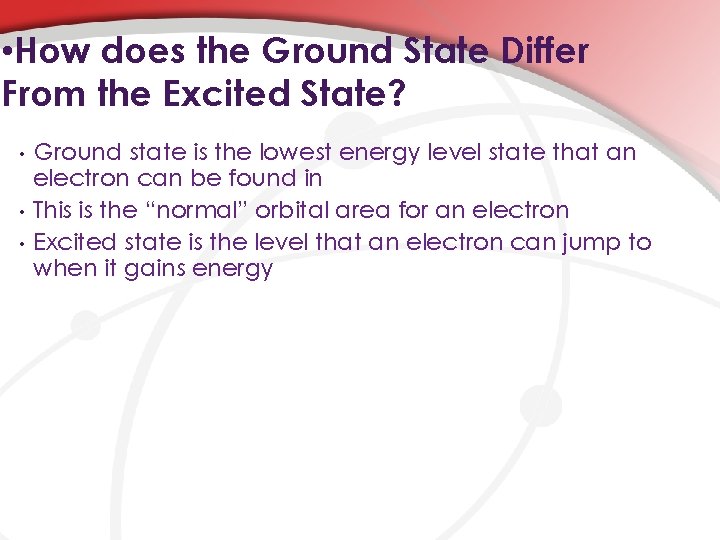  • How does the Ground State Differ From the Excited State? • •