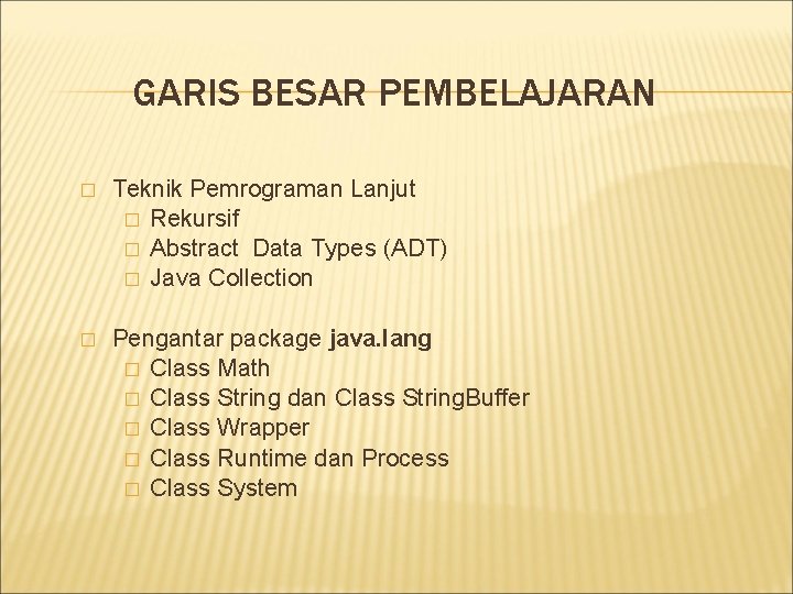 GARIS BESAR PEMBELAJARAN � Teknik Pemrograman Lanjut � Rekursif � Abstract Data Types (ADT)