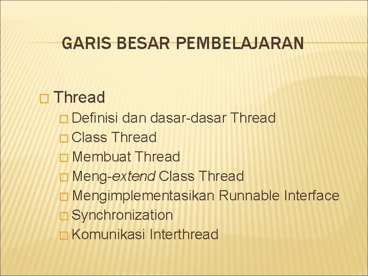 GARIS BESAR PEMBELAJARAN � Thread � Definisi dan dasar-dasar Thread � Class Thread �