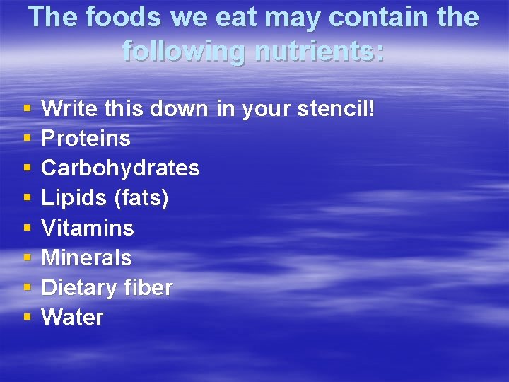 The foods we eat may contain the following nutrients: § § § § Write