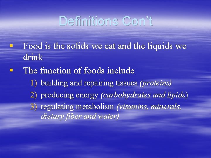 Definitions Con’t § Food is the solids we eat and the liquids we drink