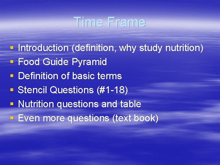 Time Frame § § § Introduction (definition, why study nutrition) Food Guide Pyramid Definition