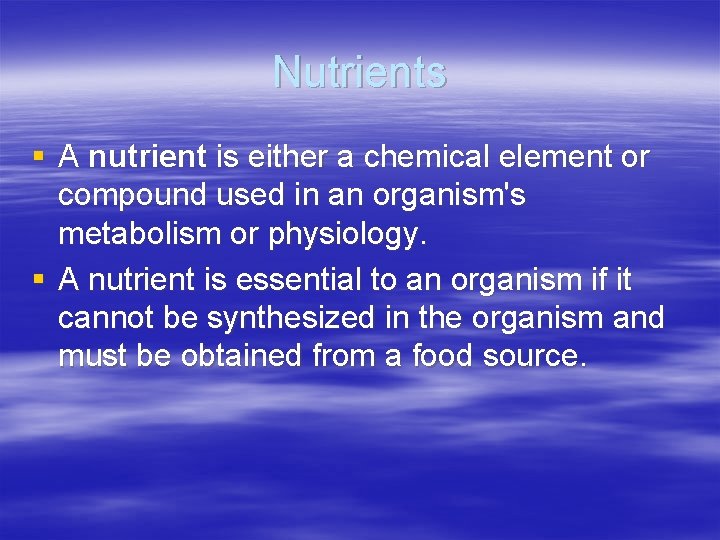 Nutrients § A nutrient is either a chemical element or compound used in an