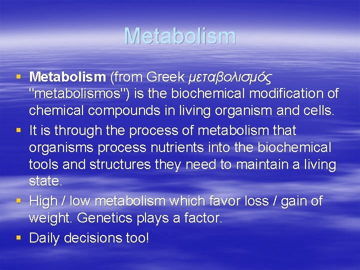 Metabolism § Metabolism (from Greek μεταβολισμός "metabolismos") is the biochemical modification of chemical compounds