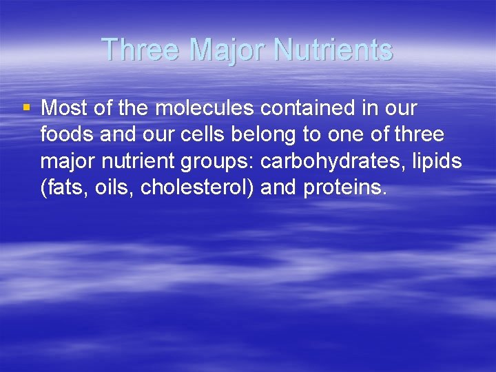 Three Major Nutrients § Most of the molecules contained in our foods and our