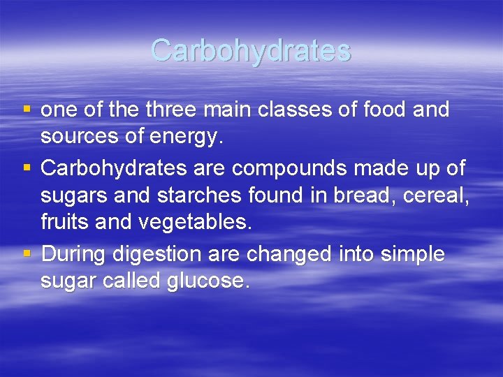 Carbohydrates § one of the three main classes of food and sources of energy.