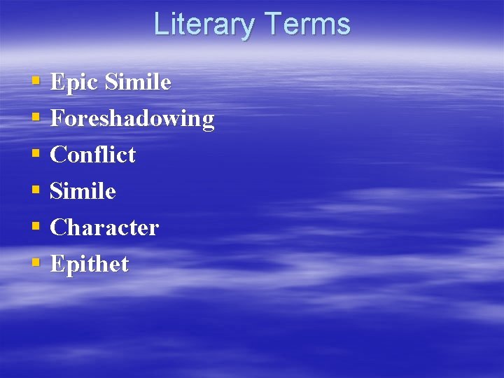 Literary Terms § Epic Simile § Foreshadowing § Conflict § Simile § Character §