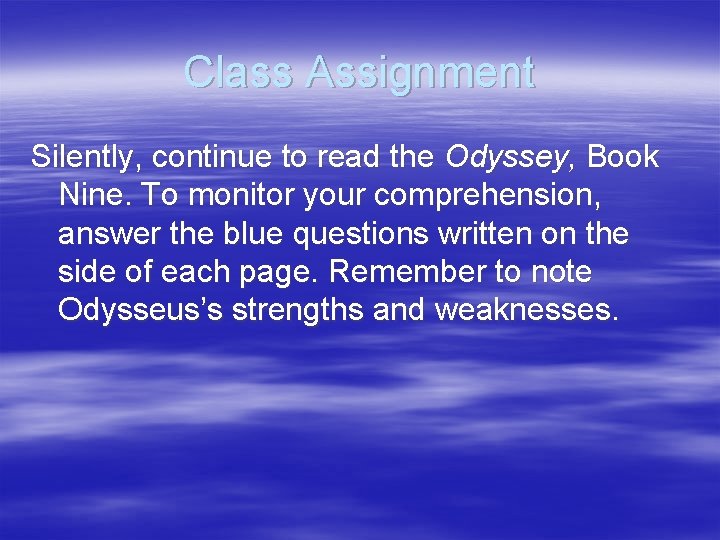Class Assignment Silently, continue to read the Odyssey, Book Nine. To monitor your comprehension,