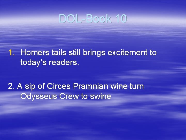 DOL-Book 10 1. Homers tails still brings excitement to today’s readers. 2. A sip