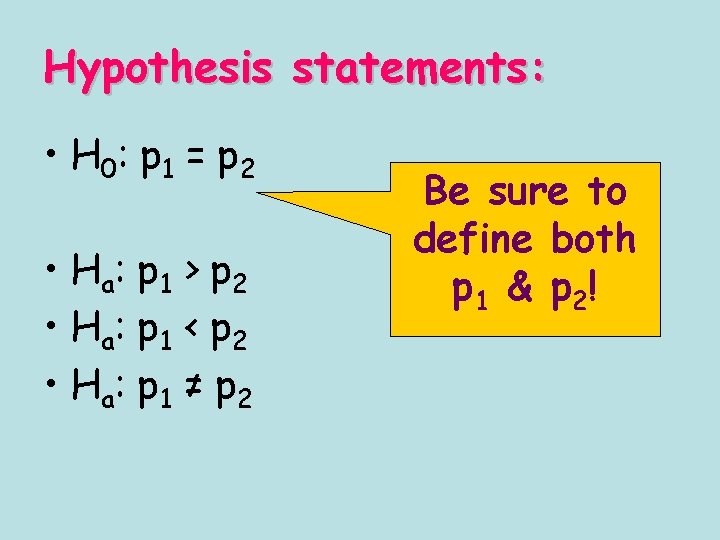 Hypothesis statements: • H 0 : p 1 = p 2 • Ha :