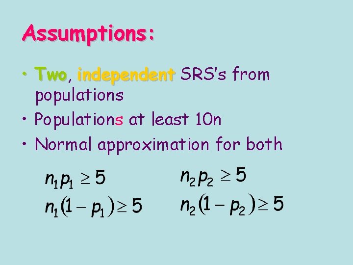 Assumptions: • Two, Two independent SRS’s from populations • Populations at least 10 n