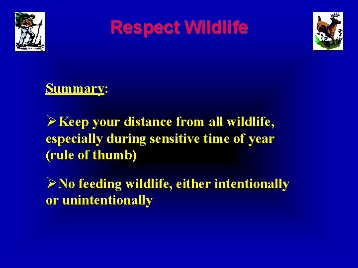 Respect Wildlife Summary: ØKeep your distance from all wildlife, especially during sensitive time of