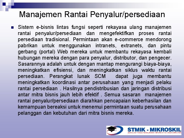 Manajemen Rantai Penyalur/persediaan n Sistem e-bisnis lintas fungsi seperti rekayasa ulang manajemen rantai penyalur/persediaan