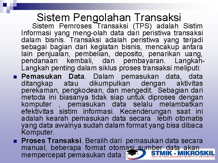Sistem Pengolahan Transaksi n n Sistem Pemroses Transaksi (TPS) adalah Sistim Informasi yang meng-olah