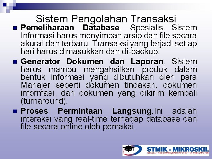 Sistem Pengolahan Transaksi n n n Pemeliharaan Database. Spesialis Sistem Informasi harus menyimpan arsip