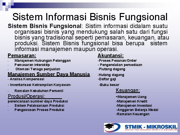 Sistem Informasi Bisnis Fungsional Sistem Bisnis Fungsional: Sistim informasi didalam suatu organisasi bisnis yang