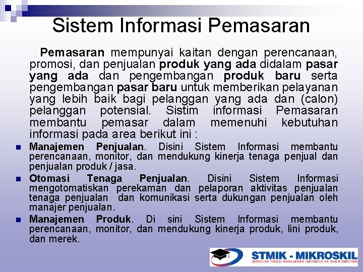 Sistem Informasi Pemasaran mempunyai kaitan dengan perencanaan, promosi, dan penjualan produk yang ada didalam