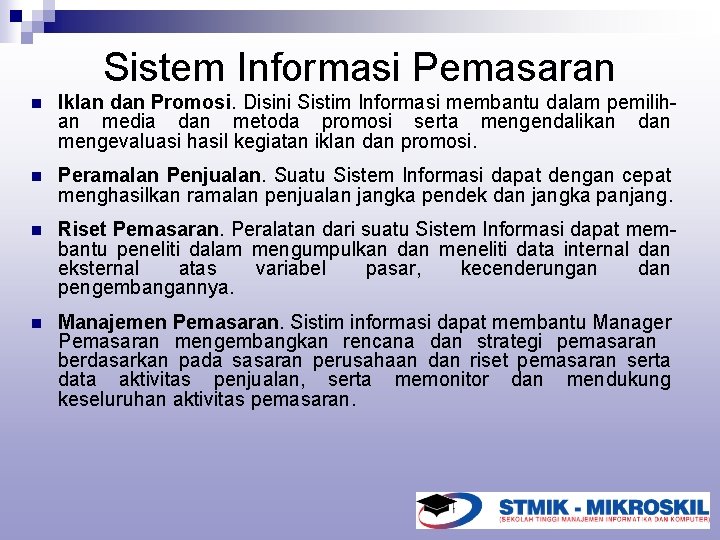 Sistem Informasi Pemasaran n Iklan dan Promosi. Disini Sistim Informasi membantu dalam pemilihan media