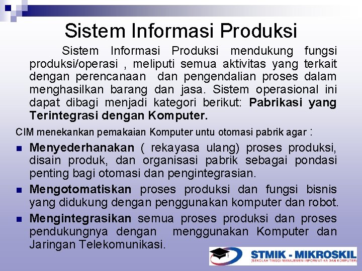Sistem Informasi Produksi mendukung fungsi produksi/operasi , meliputi semua aktivitas yang terkait dengan perencanaan