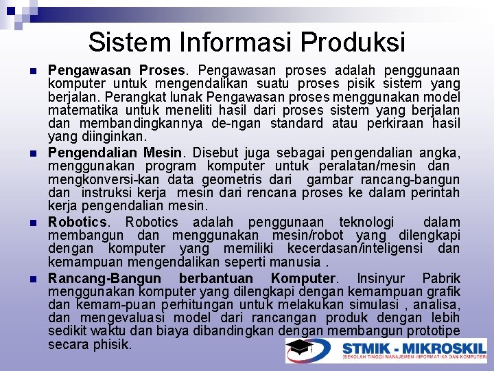 Sistem Informasi Produksi n n Pengawasan Proses. Pengawasan proses adalah penggunaan komputer untuk mengendalikan