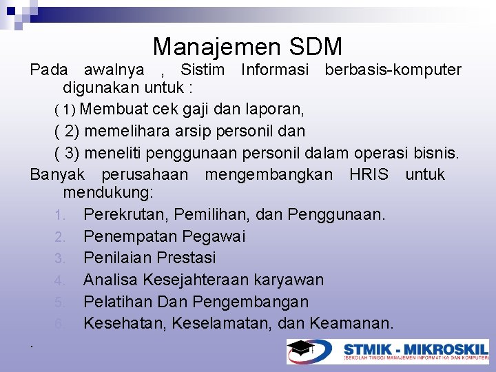 Manajemen SDM Pada awalnya , Sistim Informasi berbasis-komputer digunakan untuk : ( 1) Membuat
