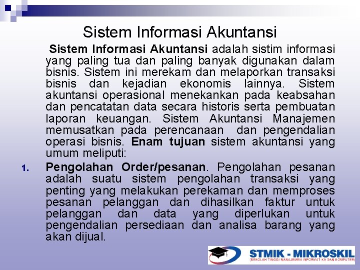 Sistem Informasi Akuntansi 1. Sistem Informasi Akuntansi adalah sistim informasi yang paling tua dan