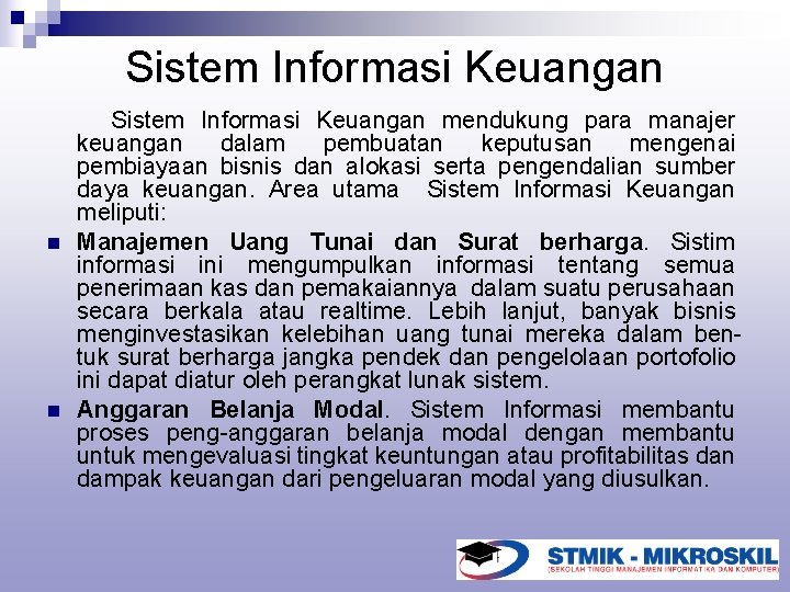 Sistem Informasi Keuangan n n Sistem Informasi Keuangan mendukung para manajer keuangan dalam pembuatan