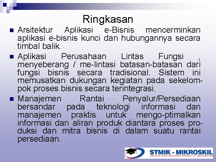 Ringkasan n Arsitektur Aplikasi e-Bisnis mencerminkan aplikasi e-bisnis kunci dan hubungannya secara timbal balik.