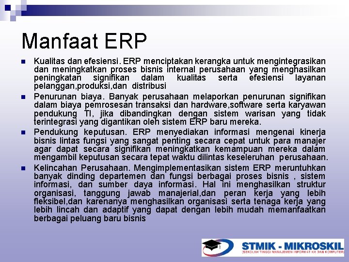 Manfaat ERP n n Kualitas dan efesiensi. ERP menciptakan kerangka untuk mengintegrasikan dan meningkatkan