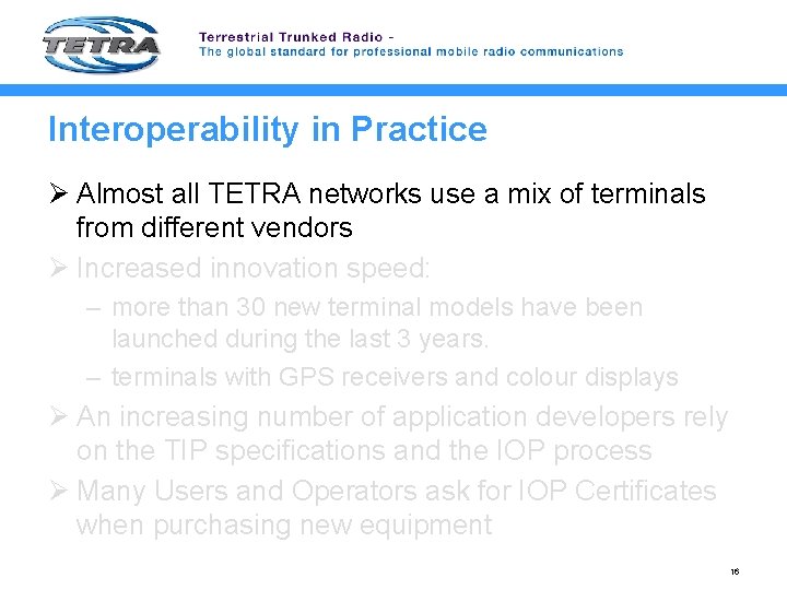 Interoperability in Practice Ø Almost all TETRA networks use a mix of terminals from