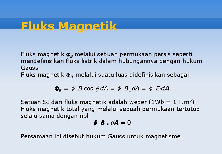 Fluks Magnetik Fluks magnetik B melalui sebuah permukaan persis seperti mendefinisikan fluks listrik dalam