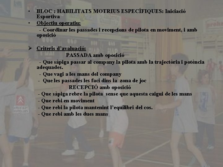  • • BLOC : HABILITATS MOTRIUS ESPECÍFIQUES: Iniciació Esportiva Objectiu operatiu: - Coordinar