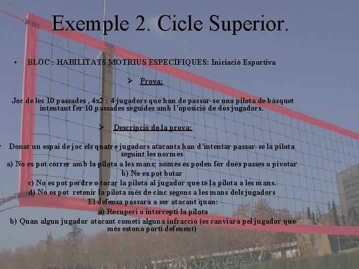 Exemple 2. Cicle Superior. • BLOC : HABILITATS MOTRIUS ESPECÍFIQUES: Iniciació Esportiva Ø Prova: