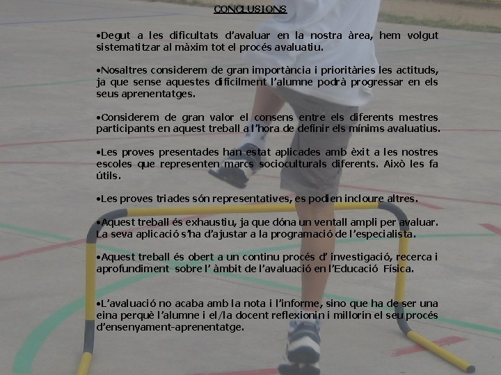 CONCLUSIONS • Degut a les dificultats d’avaluar en la nostra àrea, hem volgut sistematitzar