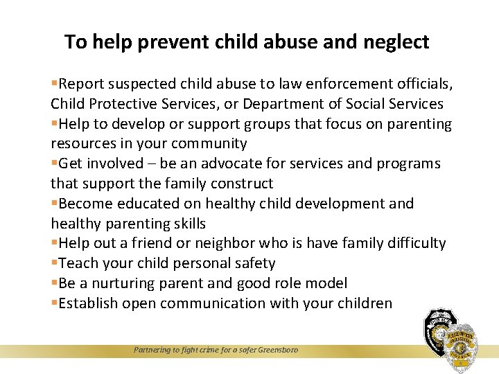 To help prevent child abuse and neglect §Report suspected child abuse to law enforcement
