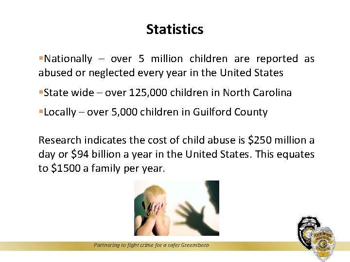 Statistics §Nationally – over 5 million children are reported as abused or neglected every