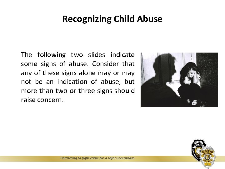 Recognizing Child Abuse The following two slides indicate some signs of abuse. Consider that
