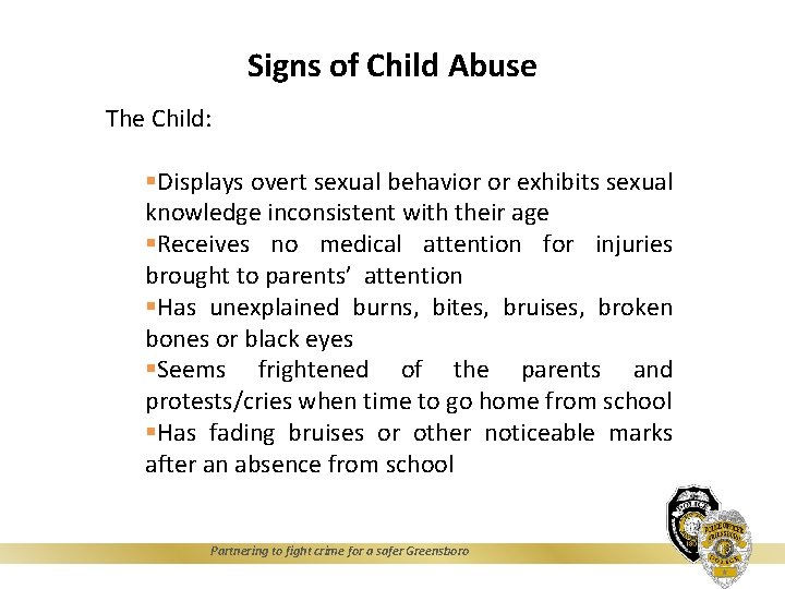 Signs of Child Abuse The Child: §Displays overt sexual behavior or exhibits sexual knowledge