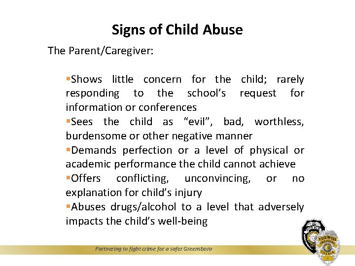 Signs of Child Abuse The Parent/Caregiver: §Shows little concern for the child; rarely responding