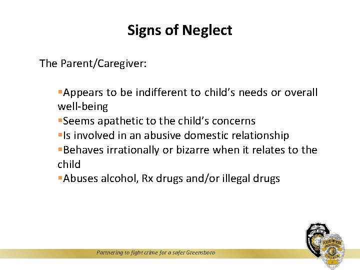 Signs of Neglect The Parent/Caregiver: §Appears to be indifferent to child’s needs or overall