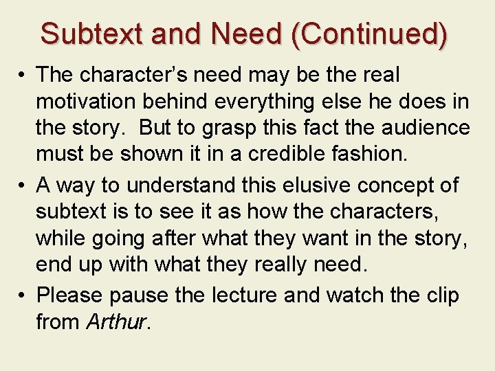 Subtext and Need (Continued) • The character’s need may be the real motivation behind