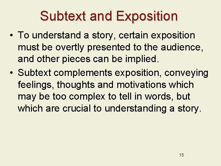 Subtext and Exposition • To understand a story, certain exposition must be overtly presented