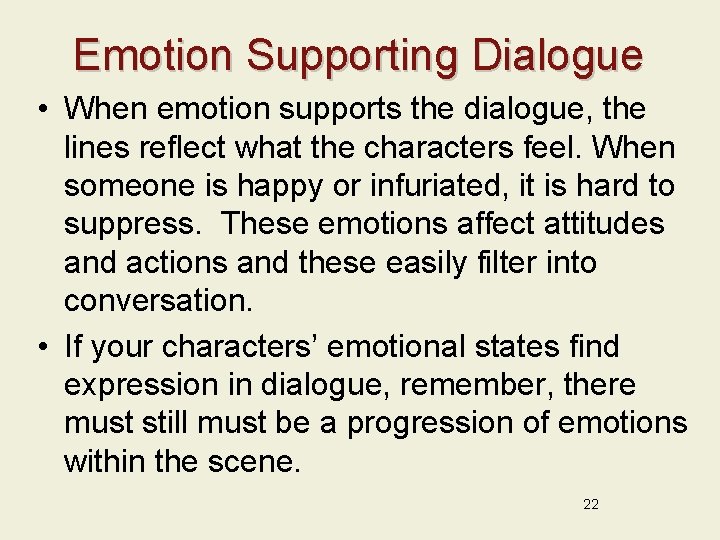 Emotion Supporting Dialogue • When emotion supports the dialogue, the lines reflect what the