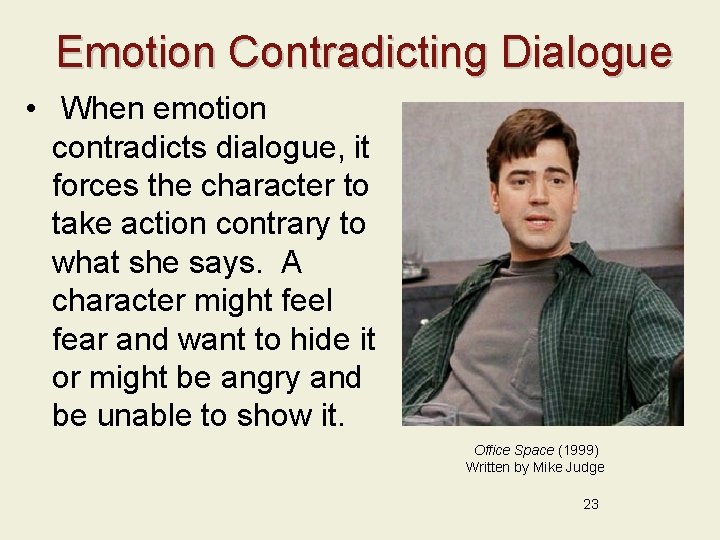 Emotion Contradicting Dialogue • When emotion contradicts dialogue, it forces the character to take