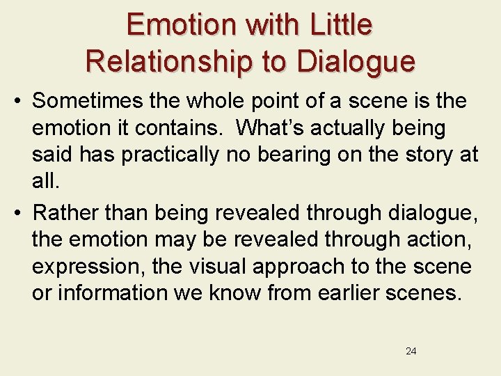 Emotion with Little Relationship to Dialogue • Sometimes the whole point of a scene