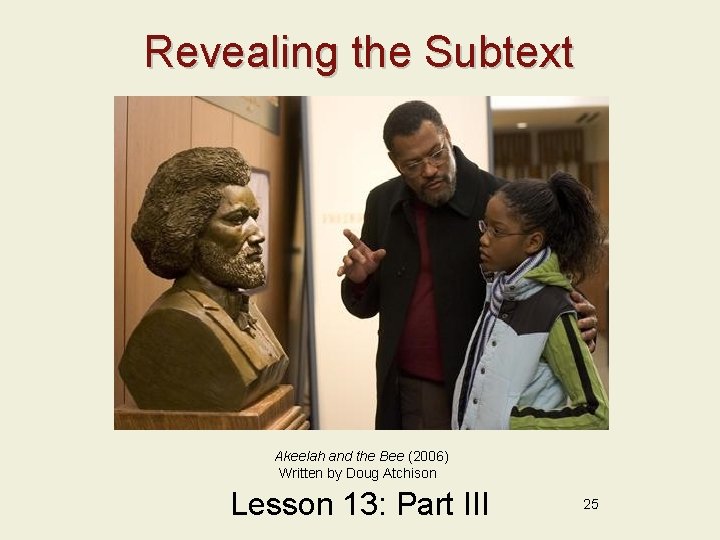 Revealing the Subtext Akeelah and the Bee (2006) Written by Doug Atchison Lesson 13: