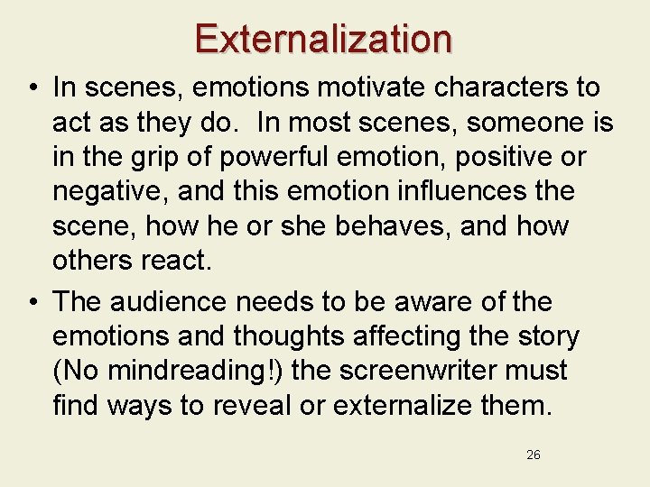 Externalization • In scenes, emotions motivate characters to act as they do. In most