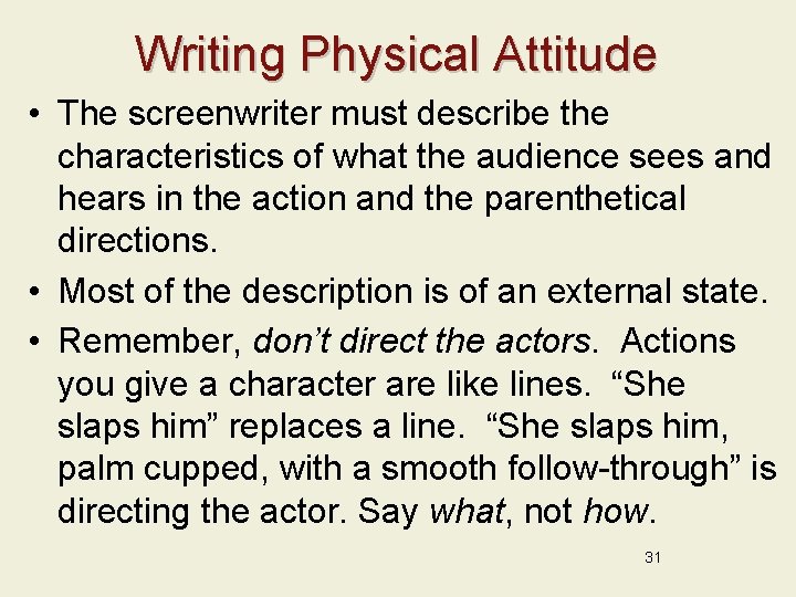 Writing Physical Attitude • The screenwriter must describe the characteristics of what the audience