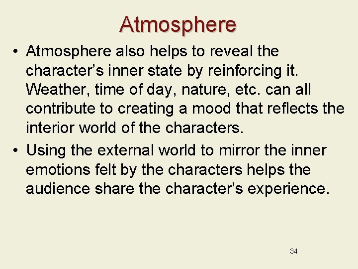 Atmosphere • Atmosphere also helps to reveal the character’s inner state by reinforcing it.